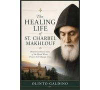 THE HEALING LIFE OF ST. CHARBEL MAKHLOUF (Christian Saints Biographies)