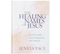 The Healing Names of Jesus: Find Freedom from Depression and Anxiety