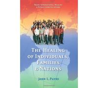 The Healing of Individuals, Families & Nations: Transgenerational Healing & Family Constellations Book 1 by John Payne (2005-09-01)