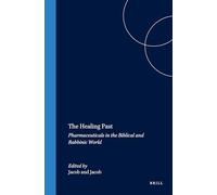 The Healing Past: Pharmaceuticals in the Biblical and Rabbanic World (Studies in Ancient Medicine): Pharmaceuticals in the Biblical and Rabbinic World: 7
