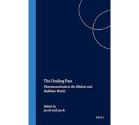The Healing Past: Pharmaceuticals in the Biblical and Rabbanic World (Studies in Ancient Medicine): Pharmaceuticals in the Biblical and Rabbinic World: 7