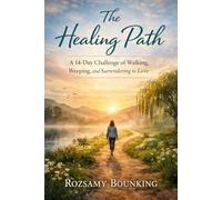 The Healing Path: A 14-Day Challenge of Walking, Weeping, and Surrendering to Love