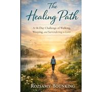 The Healing Path: A 14-Day Challenge of Walking, Weeping, and Surrendering to Love