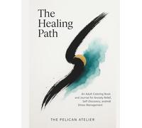 The Healing Path: A Therapeutic Coloring and Journal Workbook for Emotional Wellness and Self-Discovery (Inward Journeys Coloring Books for Mindful Exploration)