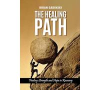 The Healing Path: Finding Strength and Hope in Recovery