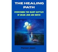 THE HEALING PATH: Overcoming The Silent Battles of Brain, Skin and Nerve