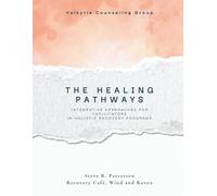 The Healing Pathways: Facilitator Manual: A Narrative-Based Framework for Integrative Recovery (The Healing Pathways Program)