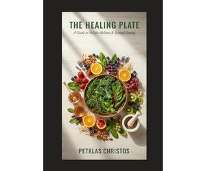 THE HEALING PLATE: A guide to holistic wellness & Natural Vitality