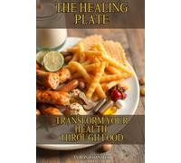 The Healing Plate: Transform Your Health Through Food