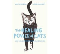 The Healing Power of Cats: Nine Lessons from Our Feline Friends