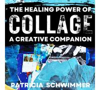 The Healing Power of Collage: A Creative Companion