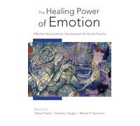 The Healing Power of Emotion: Affective Neuroscience, Development and Clinical Practice (Norton Series on Interpersonal Neurobiology) (Norton Series ... Development & Clinical Practice: 0