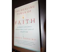 The Healing Power of Faith: Science Explores Medicine's Last Frontier