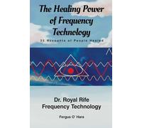 THE HEALING POWER of FREQUENCY TECHNOLOGY: Dr. Royal Rife Frequency Technology