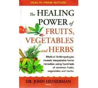 The Healing Power of Fruits Vegetables and Herbs