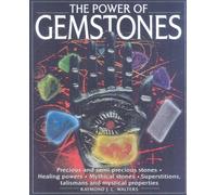 The Healing Power of Gemstones: Precious and Semi-Precious Stones, Mythical Stones, Superstitions, Talismans and Mystical Properties