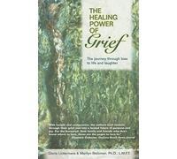 The Healing Power of Grief: The Journey Through Loss to Life and Laughter