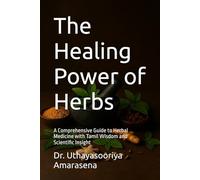 The Healing Power of Herbs: A Comprehensive Guide to Herbal Medicine with Tamil Wisdom and Scientific Insight