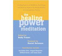 The Healing Power of Meditation: Leading Experts on Buddhism, Psychology, and Medicine Explore the Health Benefits of Contemplative Practice
