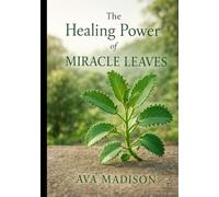 The Healing Power of Miracle Leaves: Discover Nature’s Green Pharmacy and Its Life-Changing Health Benefits