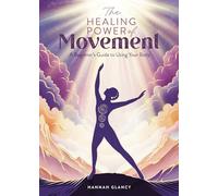 The Healing Power of Movement: A beginner's guide to using your body: 3