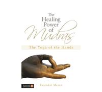 The Healing Power of Mudras : The Yoga of the Hands