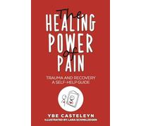 The Healing Power of Pain: Trauma and Recovery: A Self-Help Guide