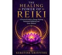 The Healing Power of Reiki: A Practical Guide to Energy Healing, Emotional Wellbeing and Inner Balance