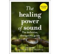 The Healing Power of Sound : The definitive, therapeutic guide