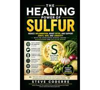 The Healing Power of Sulphur: A PRACTICAL GUIDE TO INFLAMMATION, SULFUR, AND FOUNDATIONAL HEALTH