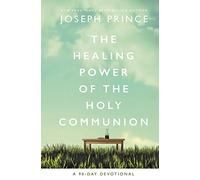 The Healing Power of the Holy Communion : A 90-Day Devotional