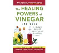 The Healing Powers of Vinegar: A Complete Guide to Nature's Most Remarkable Remedy