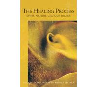 The Healing Process: Spirit, Nature and Our Bodies: 319 (Collected Works of Rudolf Steiner)