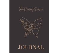 The Healing Season: A Guided Journal and Inner Healing Workbook for Emotional Healing, Self-Love, Reflection, Mindfulness , Self Discovery and Intentional Growth