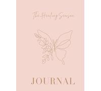 The Healing Season: A Guided Journal and Inner Healing Workbook for Emotional Healing, Self-Love, Reflection, Mindfulness , Self Discovery and Intentional Growth