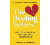 The Healing Series: Life Lessons From The Millennial Perspective: A Devotional & Interactive Journal