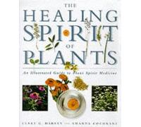 The Healing Spirit of Plants: An Illustrated Guide to Plant Spirit Medicine