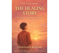 THE HEALING STORY: A STORY OF RETURNING TO YOURSELF (MOVING ON)