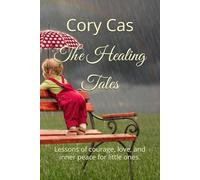 The Healing Tales: Lessons of courage, love, and inner peace for little ones.