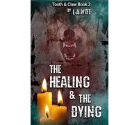 The Healing & The Dying: Volume 2 (Tooth & Claw Trilogy)