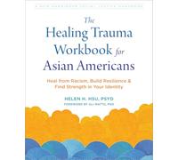 The Healing Trauma Workbook for Asian Americans: Heal from Racism, Build Resilience, and Find Strength in Your Identity (Social Justice Handbook)