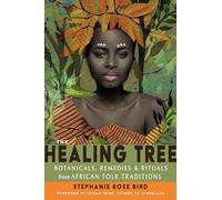 The Healing Tree: Botanicals, Remedies, and Rituals from African Folk Traditions