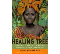 The Healing Tree : Botanicals, Remedies, and Rituals from African Folk Traditions