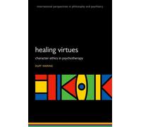 The Healing Virtues : Character Ethics in Psychotherapy