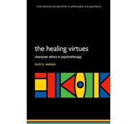 The Healing Virtues: Character Ethics in Psychotherapy (International Perspectives in Philosophy and Psychiatry)