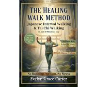 The Healing Walk Method: Unlock Japanese Interval Walking & Tai Chi to Burn Fat, Calm the Mind, and Reclaim Energy in Just 30 Minutes a Day. No Running, No Gym, No Stress.