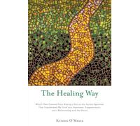 THE HEALING WAY: What I Have Learned from Raising a Son on the Autism Spectrum That Transformed My Grief into Awareness, Empowerment, and a Relationship with the Divine