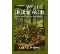 The Healing Weeds: Five Weeds That Nourish and Restore