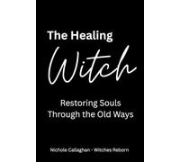 The Healing Witch: Restoring Souls Through the Old Ways