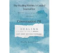 The Healing Within: A Guided Journal For Mental, Emotional, Physical Renewal